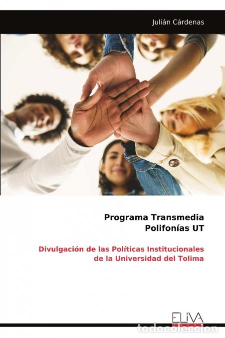 Libros: Programa Transmedia Polifon&iacute;as UT - Divulgaci&oacute;n de las Pol&iacute;ticas Institucionales de la Universidad d