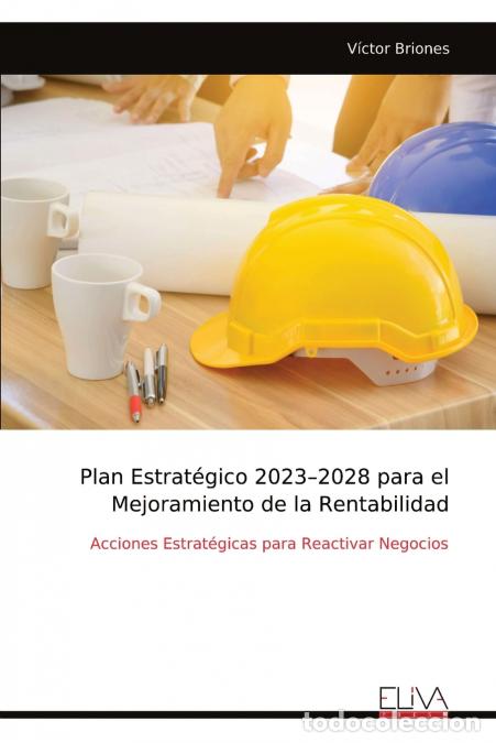 Libros: Plan Estrat&eacute;gico 2023-2028 para el Mejoramiento de la Rentabilidad - Acciones Estrat&eacute;gicas para Reac