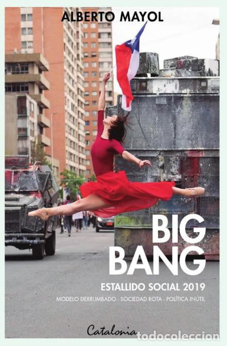 Libros: Big Bang. Estallido social 2019 - Modelo derrumbado - Sociedad rota - Pol&iacute;tica in&uacute;til - Alberto Mayo