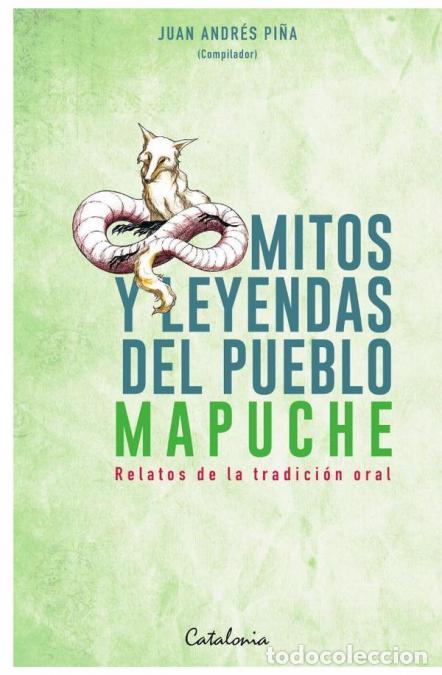 books: Mitos y leyendas del Pueblo Mapuche - Relatos de la tradici&oacute;n oral - Juan Andr&eacute;s Pi&ntilde;a