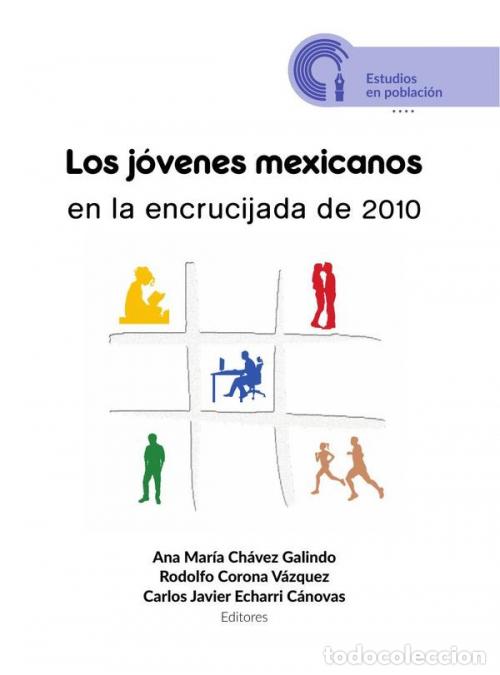 Libros: Los j&oacute;venes mexicanos en la encrucijada de 2010 - Ana Mar&iacute;a Ch&aacute;vez Galindo,Carlos Javier Echarri C&aacute;n