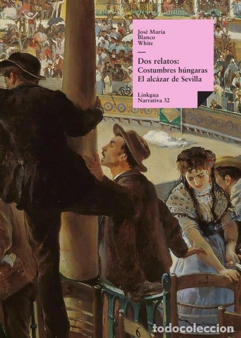 books: Dos relatos: Costumbres h&uacute;ngaras y El alc&aacute;zar de Sevilla - Jos&eacute; Mar&iacute;a Blanco White
