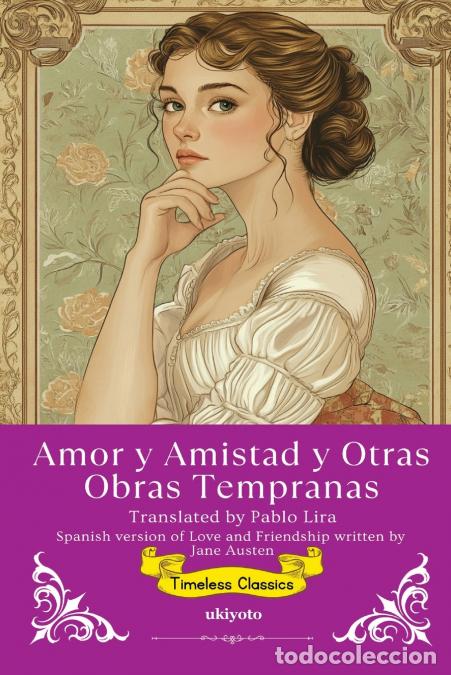 Livres: Amor y Amistad y Otras Obras Tempranas - Spanish Translation of Love and Friendship - Jane Austen,