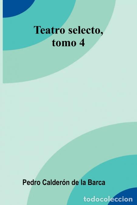B&uuml;cher: Teatro Selecto, Tomo 4 - Pedro Calder n de la Barca