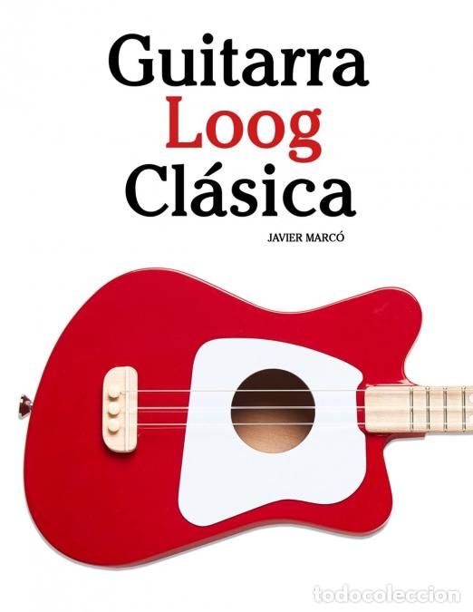 B&uuml;cher: Guitarra Loog Cl&aacute;sica - Piezas f&aacute;ciles de Bach, Mozart, Beethoven, Vivaldi y otros compositores - Ja