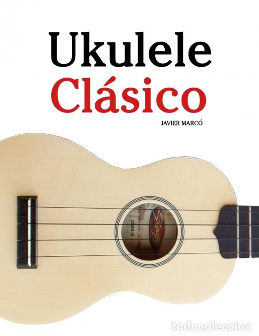 books: Ukulele Cl&aacute;sico - Piezas f&aacute;ciles de Bach, Mozart, Beethoven, Vivaldi y otros compositores - Javier M