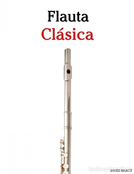 Livros: Flauta Cl&aacute;sica - Piezas f&aacute;ciles de Bach, Mozart, Beethoven, Vivaldi y otros compositores - Javier Ma