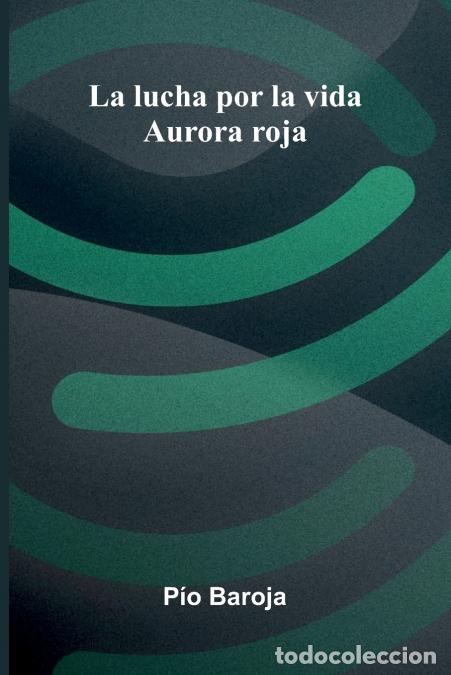 books: La Lucha Por La Vida - Aurora Roja - P o Baroja