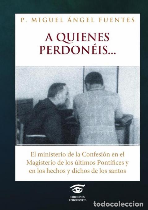 Libri: A quienes perdon&eacute;is - El ministerio de la confesi&oacute;n en el Magisterio de los &uacute;ltimos Pont&iacute;fices y en