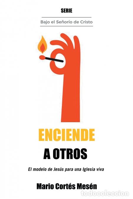 Livres: Enciende a Otros - El modelo de Jes&uacute;s para una iglesia viva - Mario Cort&eacute;s Mes&eacute;n