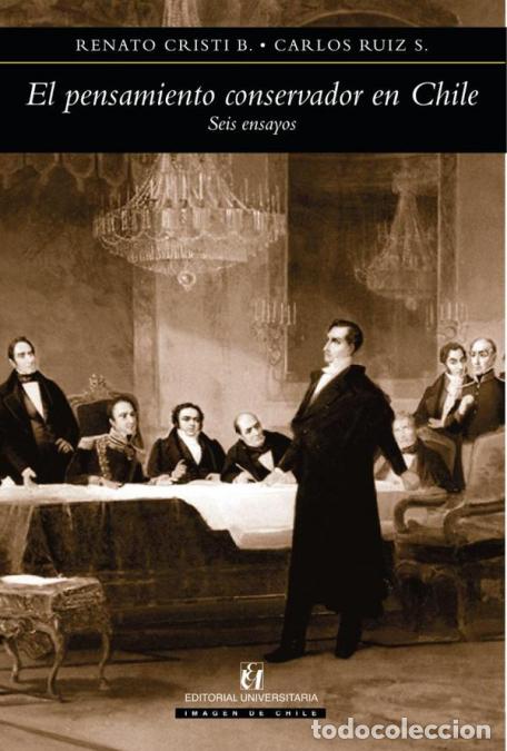 Libri: El pensamiento conservador en Chile - Seis ensayos - Renato Cristi B.,Carlos Ruiz S.