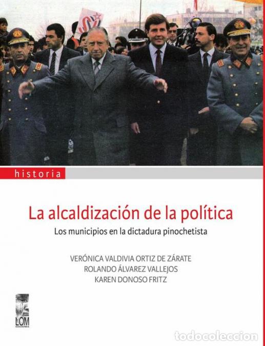 Libri: La alcaldizaci&oacute;n de la pol&iacute;tica - Los municipios en la dictadura pinochetista - Ver&oacute;nica Valdivia