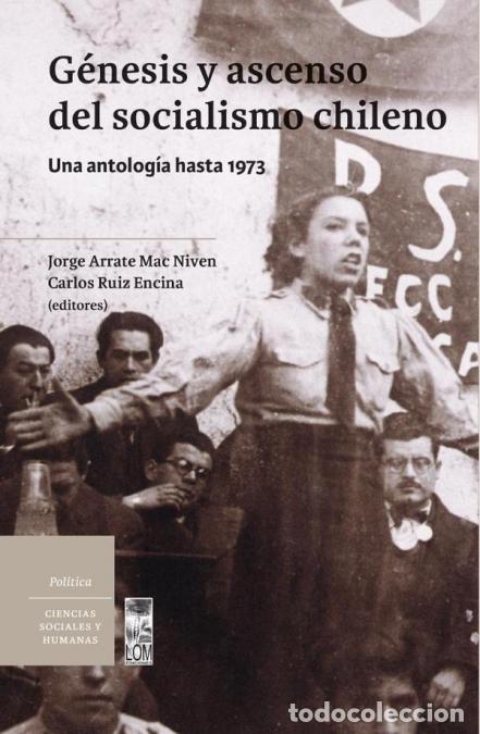 Libri: G&eacute;nesis y ascenso del socialismo chileno - Una antolog&iacute;a hasta 1973 - F&eacute;lix Arrate,Jorge Mac Niven