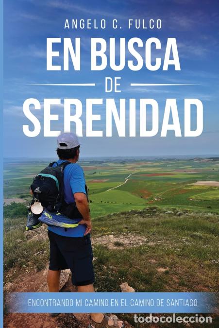 B&uuml;cher: En Busca de Serenidad - Encontrando Mi Rumbo En el Camino de Santiago - Angelo C. Fulco