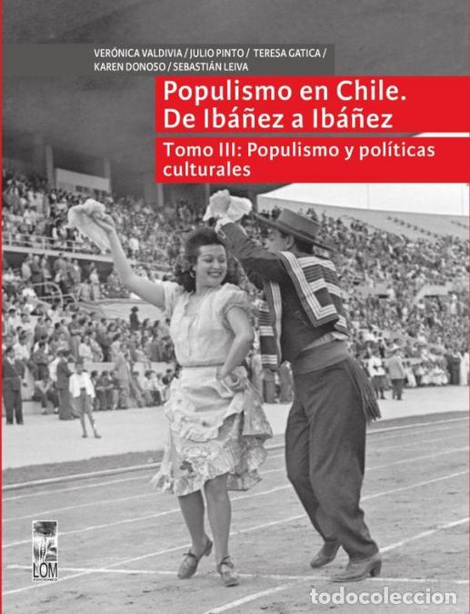 Libri: Populismo en Chile. De Ib&aacute;&ntilde;ez a Ib&aacute;&ntilde;ez - Tomo III - Populismo y pol&iacute;ticas culturales - Julio Pinto,V