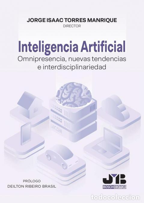 books: Inteligencia Artificial. Omnipresencia, nuevas tendencias e interdisciplinariedad - Jorge Isaac Torr