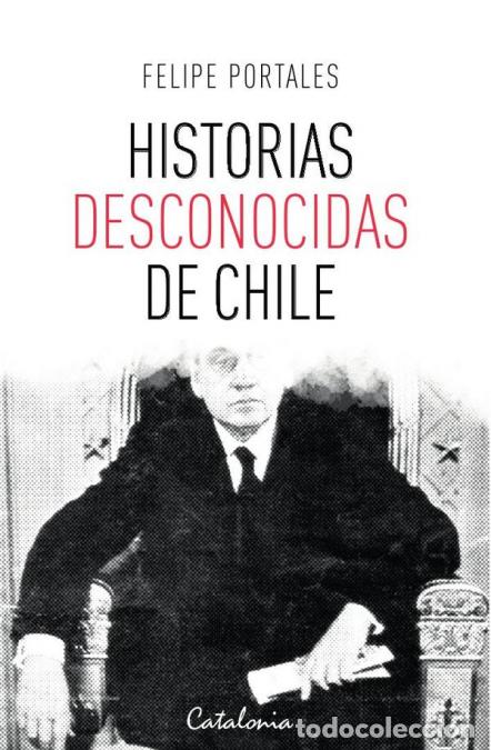 Libri: Historias desconocidas de Chile - Felipe Portales