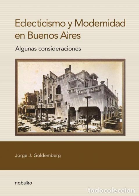 Libri: Eclecticismo y modernidad en Buenos Aires - Jorge Goldenberg