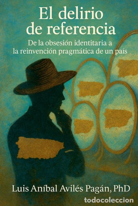 B&uuml;cher: El Delirio de Referencia - De la obsesi&oacute;n identitaria a la reinvenci&oacute;n pragm&aacute;tica de un pa&iacute;s - Luis