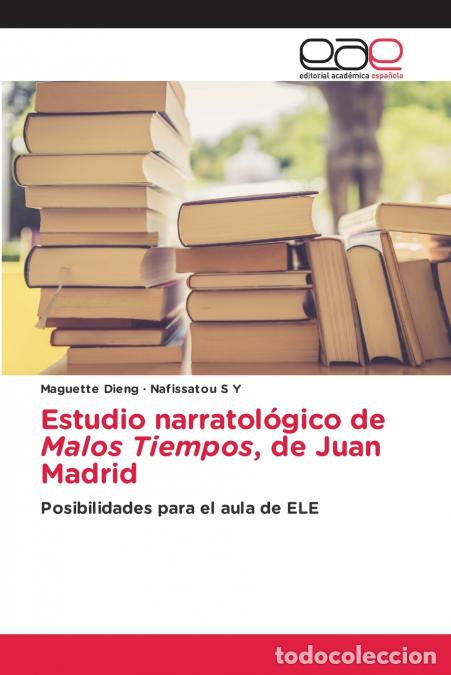 books: Estudio narratol&oacute;gico de Malos Tiempos, de Juan Madrid - Maguette Dieng,Nafissatou S Y
