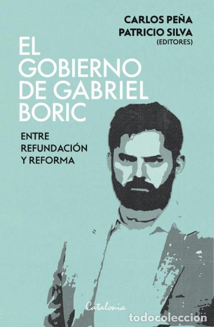 books: El gobierno de Gabriel Boric - Entre refundaci&oacute;n y reforma - Carlos Pe&ntilde;a