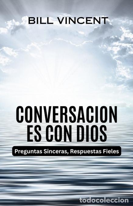 books: Conversaciones con Dios - Preguntas Sinceras, Respuestas Fieles - Bill Vincent