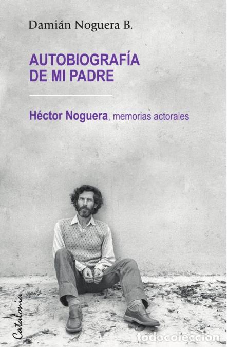 B&uuml;cher: Autobiograf&iacute;a de mi padre - H&eacute;ctor Noguera: memorias actorales - Dami&aacute;n Noguera