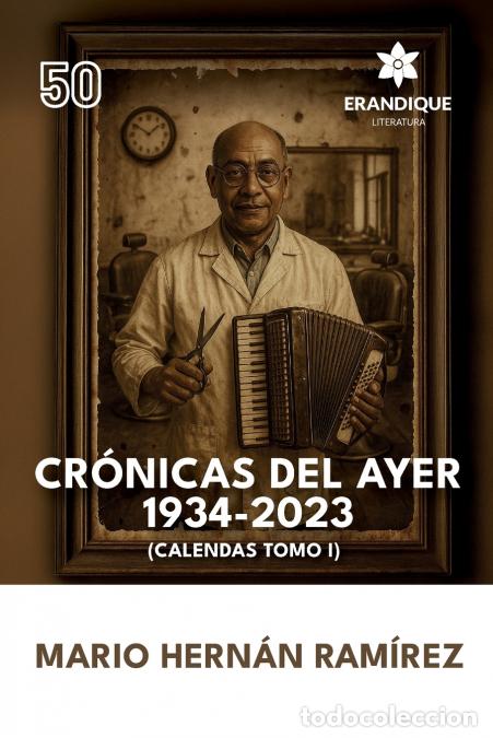 B&uuml;cher: Cr&oacute;nicas del ayer - 1934-2023 (Calendas Tomo I) - Mario Hern&aacute;n Ram&iacute;rez