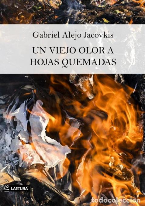 Libri: Un viejo olor a hojas quemadas - GABRIEL ALEJO JACOVKIS