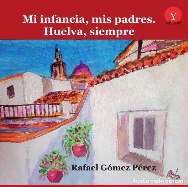 Libri: Mi infancia, mis padres. Huelva, siempre - Rafael G&Oacute;MEZ P&Eacute;REZ