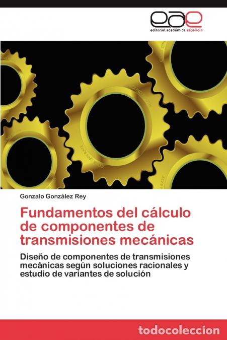 Livres: Fundamentos del Calculo de Componentes de Transmisiones Mecanicas - Gonzalo Gonz Lez Rey,Gonzalo Gon