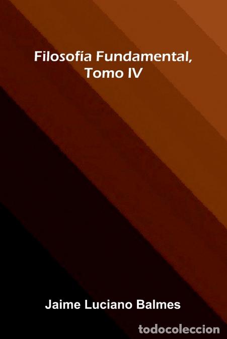 B&uuml;cher: Filosof a Fundamental, Tomo Iv - Jaime Luciano Balmes