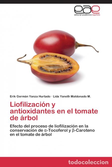 Libri: Liofilizaci&oacute;n y antioxidantes en el tomate de &aacute;rbol - Yanza Hurtado Erik Germ&aacute;n,Maldonado M. Lida Ya