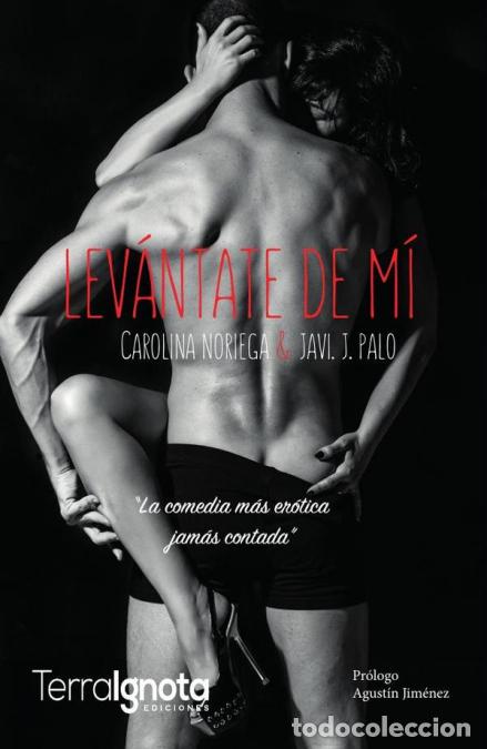 Libri: &iexcl;Lev&aacute;ntate de m&iacute;! - La comedia m&aacute;s er&oacute;tica jam&aacute;s contada - Carolina Noriega,Javi J. Palo