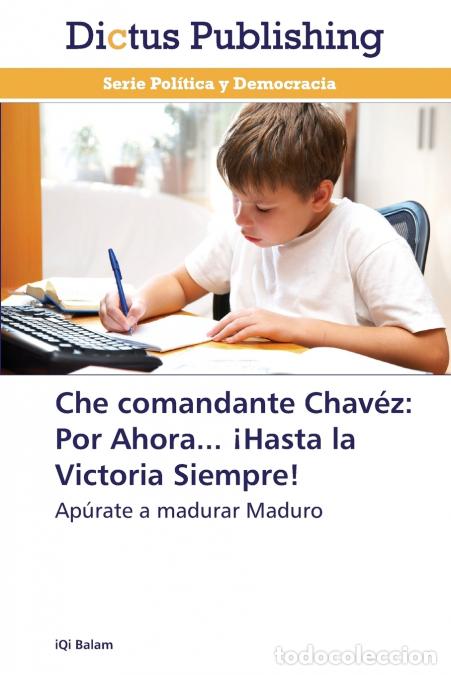 books: Che Comandante Chavez - Por Ahora... Hasta La Victoria Siempre! - Balam Iqi