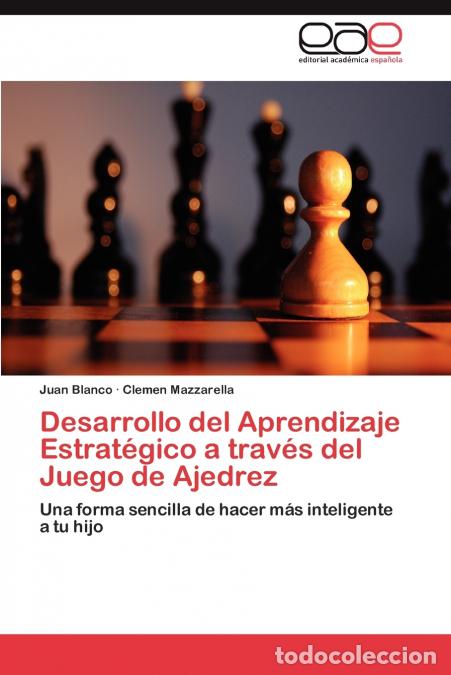 Livres: Desarrollo del Aprendizaje Estrat&eacute;gico a trav&eacute;s del Juego de Ajedrez - Blanco Juan,Mazzarella Clemen