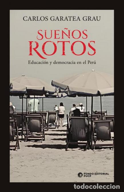 Libri: Sue&ntilde;os rotos - Educaci&oacute;n y democracia en el Per&uacute; - CARLOS GARATEA GRAU
