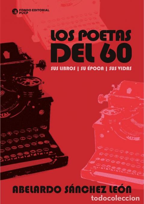 Libri: Los poetas del 60 - Sus libros, su &eacute;poca, sus vidas - Abelardo S&aacute;nchez Le&oacute;n