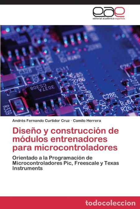 B&uuml;cher: Dise&ntilde;o y construcci&oacute;n de m&oacute;dulos entrenadores para microcontroladores - Curtidor Cruz Andr&eacute;s Fernand