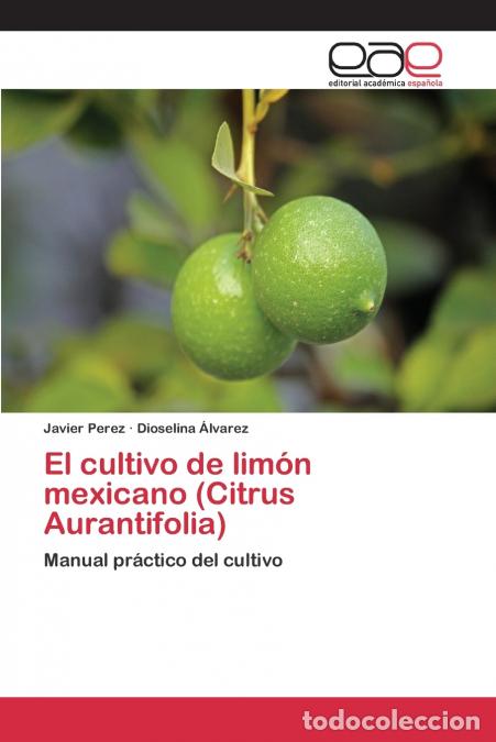 B&uuml;cher: El cultivo de lim&oacute;n mexicano (Citrus Aurantifolia) - Perez Javier,&Aacute;lvarez Dioselina