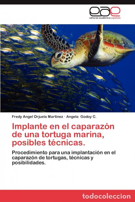 Libri: Implante En El Caparazon de Una Tortuga Marina, Posibles Tecnicas. - Fredy Angel Orjuela Martinez,An