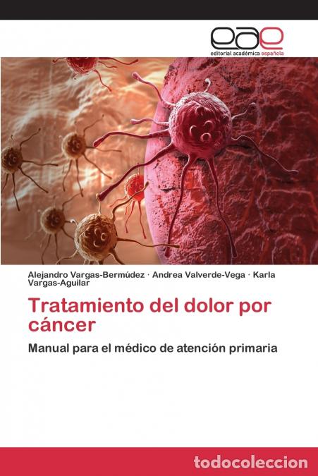 Libri: Tratamiento del dolor por c&aacute;ncer - Vargas-Berm&uacute;dez Alejandro,Valverde-Vega Andrea,Vargas-Aguilar Kar