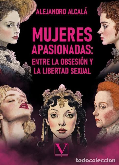 Libri: Mujeres apasionadas: entre la obsesi&oacute;n y la libertad sexual - Alejandro Alcal&aacute;