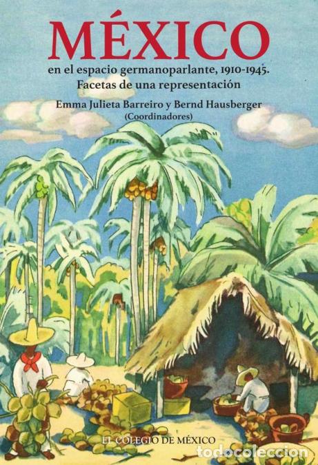 books: M&eacute;xico en el espacio germanoparlante, 1910-1945. - Facetas de una representaci&oacute;n - Emma Julieta Barr