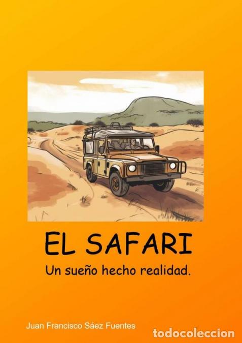 B&uuml;cher: El Safari - Un sue&ntilde;o hecho realidad. - Juan Francisco S&aacute;ez Fuentes