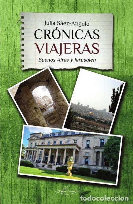 B&uuml;cher: Cr&oacute;nicas viajeras - Buenos Aires y Jerusal&eacute;n - Julia S&aacute;ez Angulo