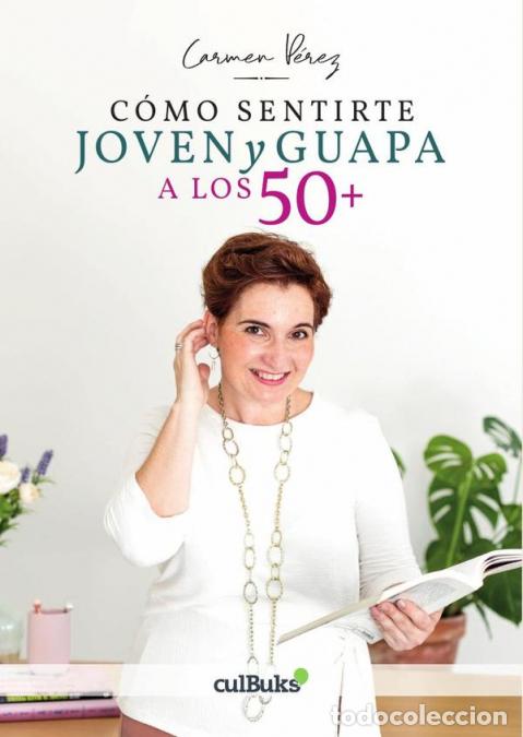 B&uuml;cher: C&oacute;mo sentirte joven y guapa a los 50+ - Carmen P&eacute;rez