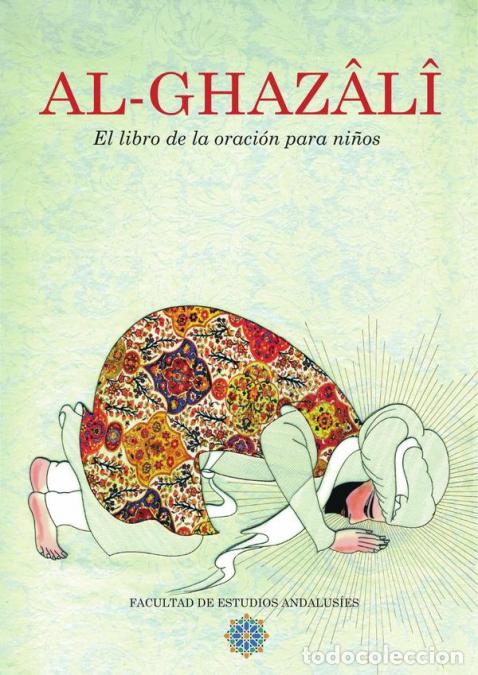 Libri: Al Ghaz&acirc;l&icirc; El Libro de la oraci&oacute;n para ni&ntilde;os - Facultad de Estudios Andalus&iacute;es,Fons Vitae Publishing