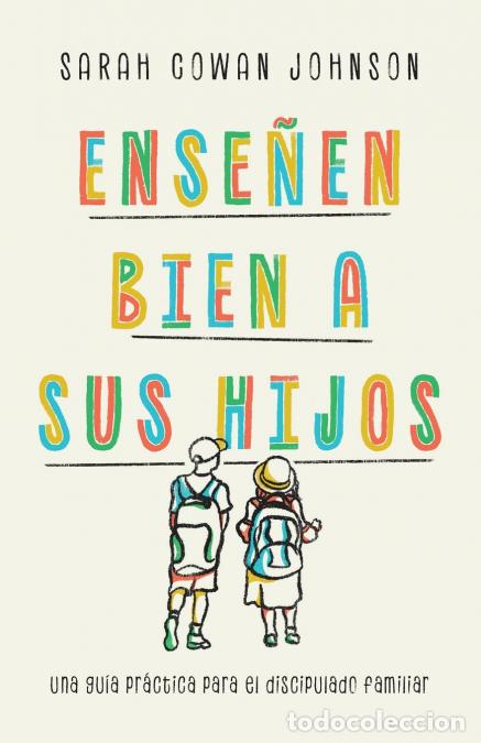 books: Ense&ntilde;en bien a sus hijos - Una gu&iacute;a pr&aacute;ctica para el discipulado familiar - Sarah Cowan Johnson,Livi