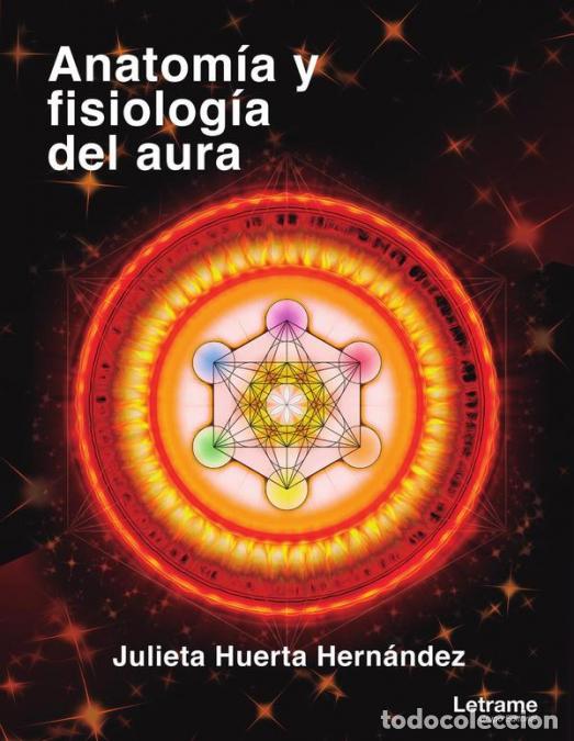 Libri: Anatom&iacute;a y fisiolog&iacute;a del aura: campos, chakras, interfase, esferas mentales y conexiones - Julieta